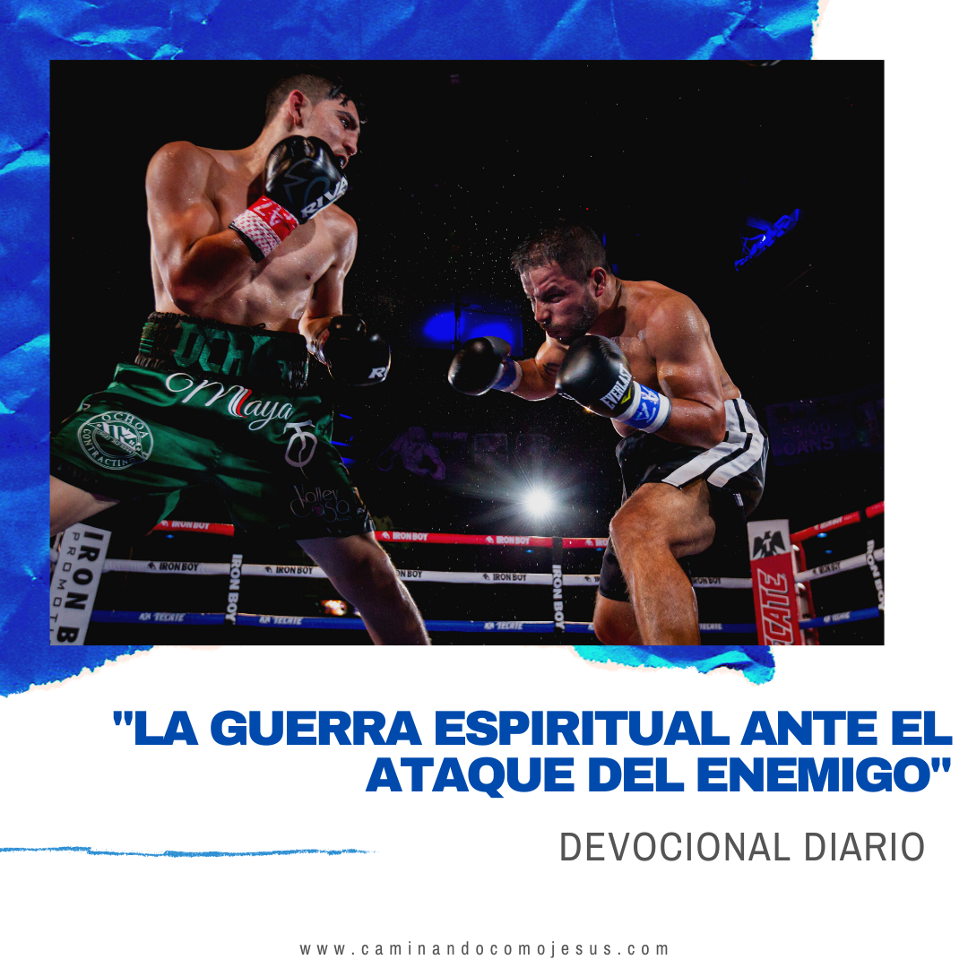 LA GUERRA ESPIRITUAL ANTE EL ATAQUE DEL ENEMIGO – Caminando como Jesús