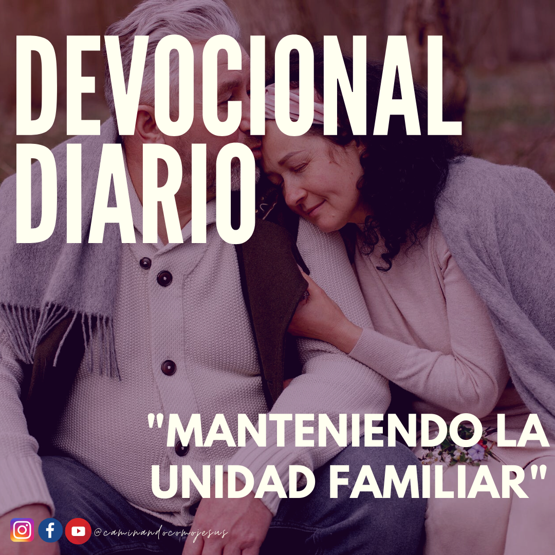 MANTENIENDO LA UNIDAD FAMILIAR – Caminando como Jesús