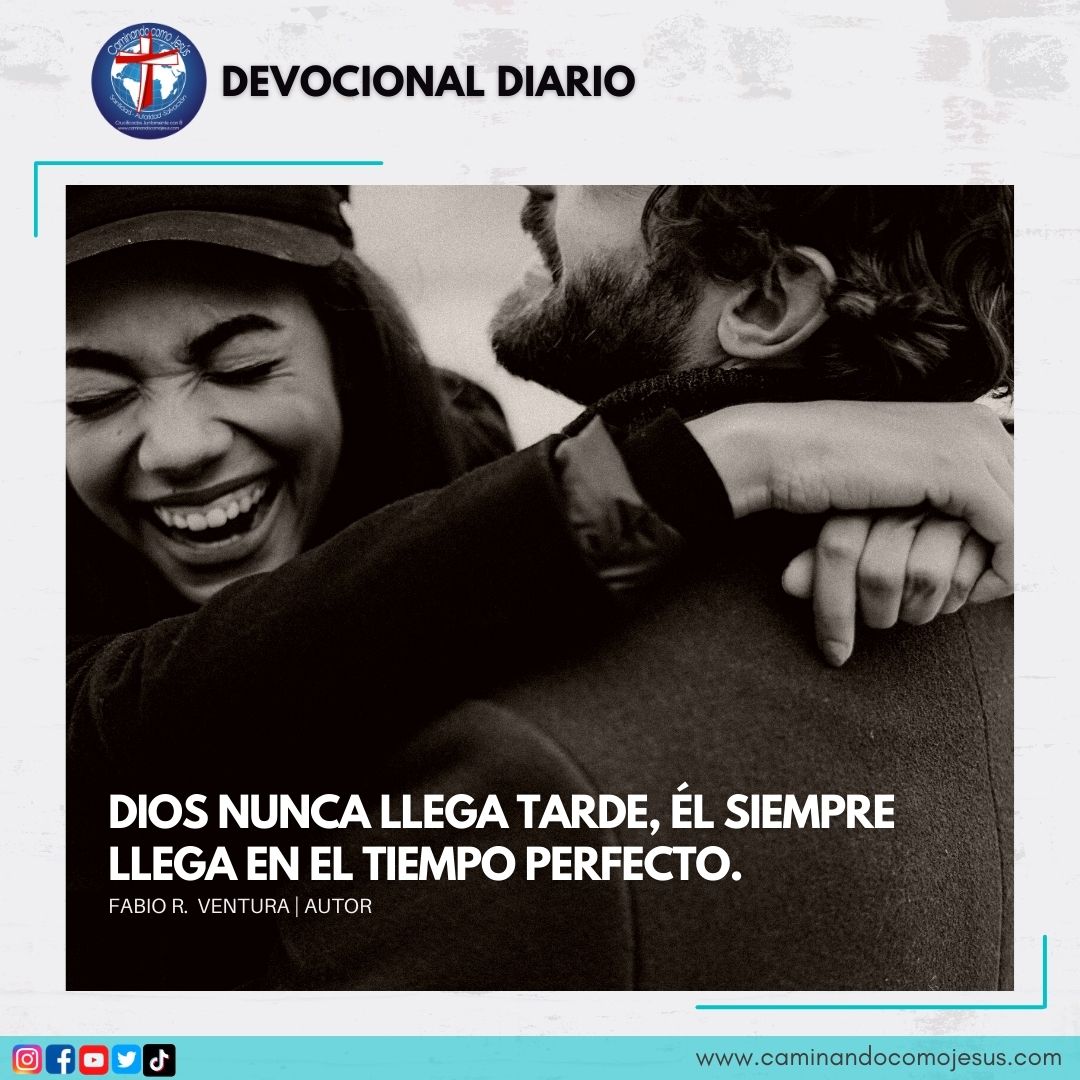 DIOS NUNCA LLEGA TARDE, ÉL SIEMPRE LLEGA EN EL TIEMPO PERFECTO ...