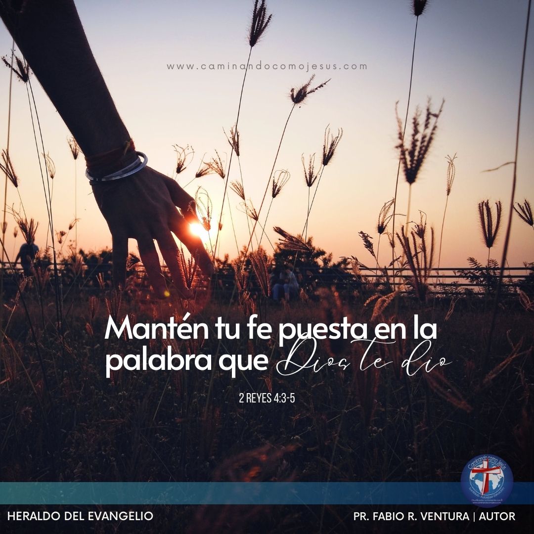 MANTÉN TU FE EN LA PALABRA QUE DIOS TE HA DADO – Caminando como Jesús
