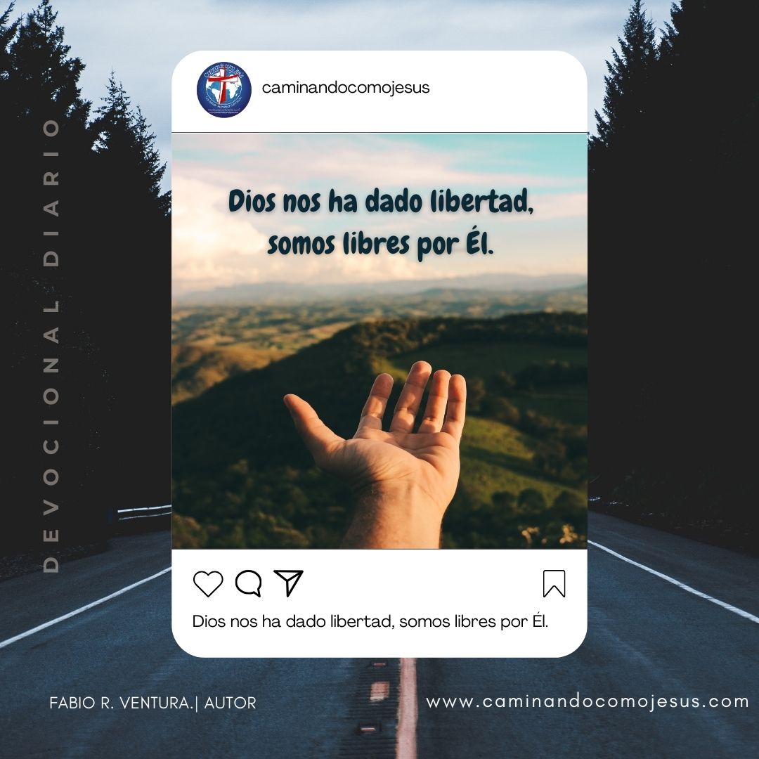DIOS NOS HA DADO LIBERTAD – Caminando como Jesús