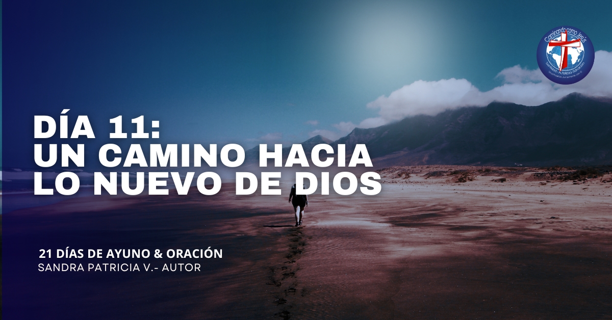 Día 11: Un camino hacia lo nuevo de Dios – Caminando como Jesús