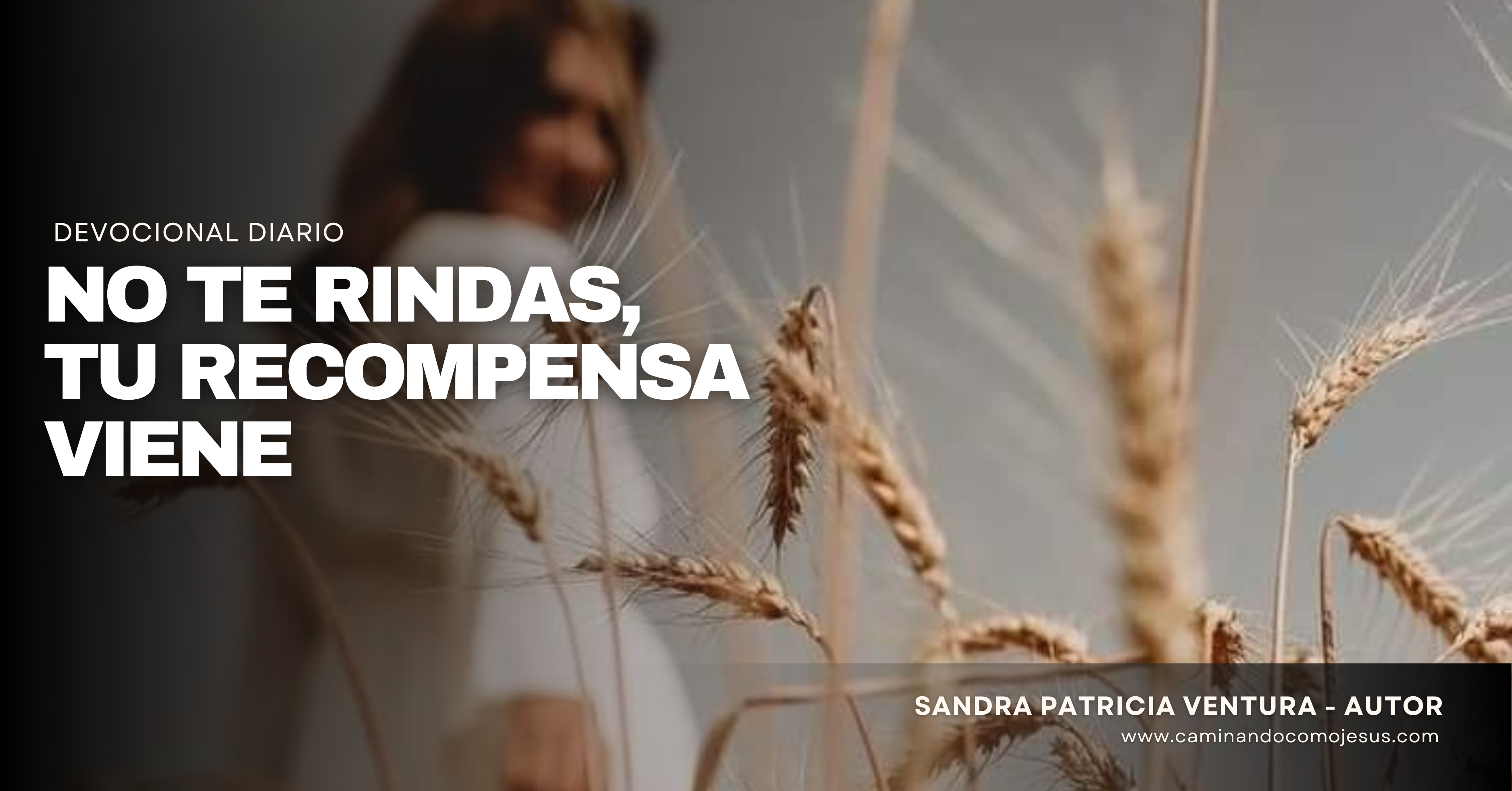 No te rindas, tu recompensa viene – Caminando como Jesús