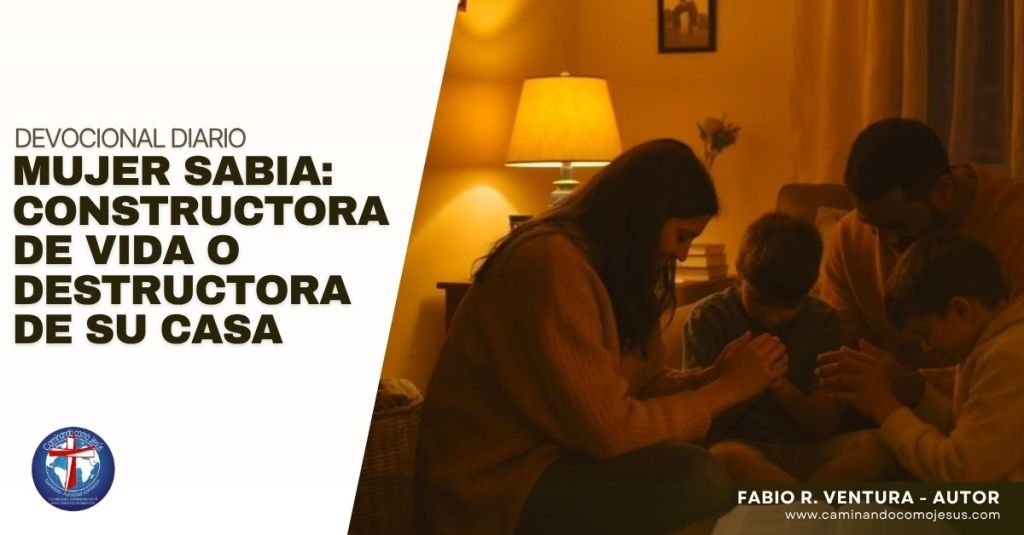 Mujer sabia: constructora de vida o destructora de su casa – Caminando ...
